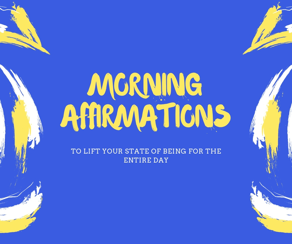 Morning affirmation to lift your state of being for the entire day