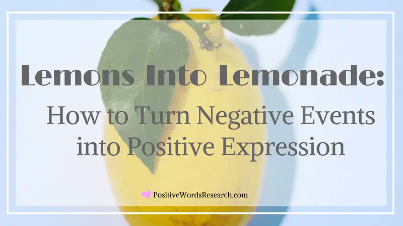 Lemons Into Lemonade: How to Turn Negative Events into Positive Expression