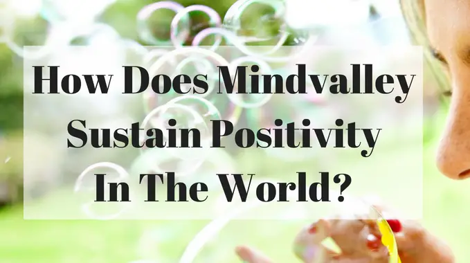 How Does Mindvalley Sustain Positivity In The World