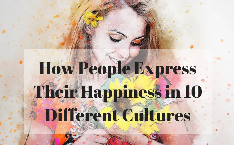 How People Express Their Happiness in 10 Different Cultures