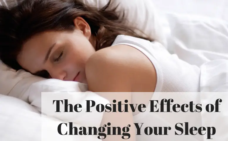 The Positive Effects of Changing Your Sleep