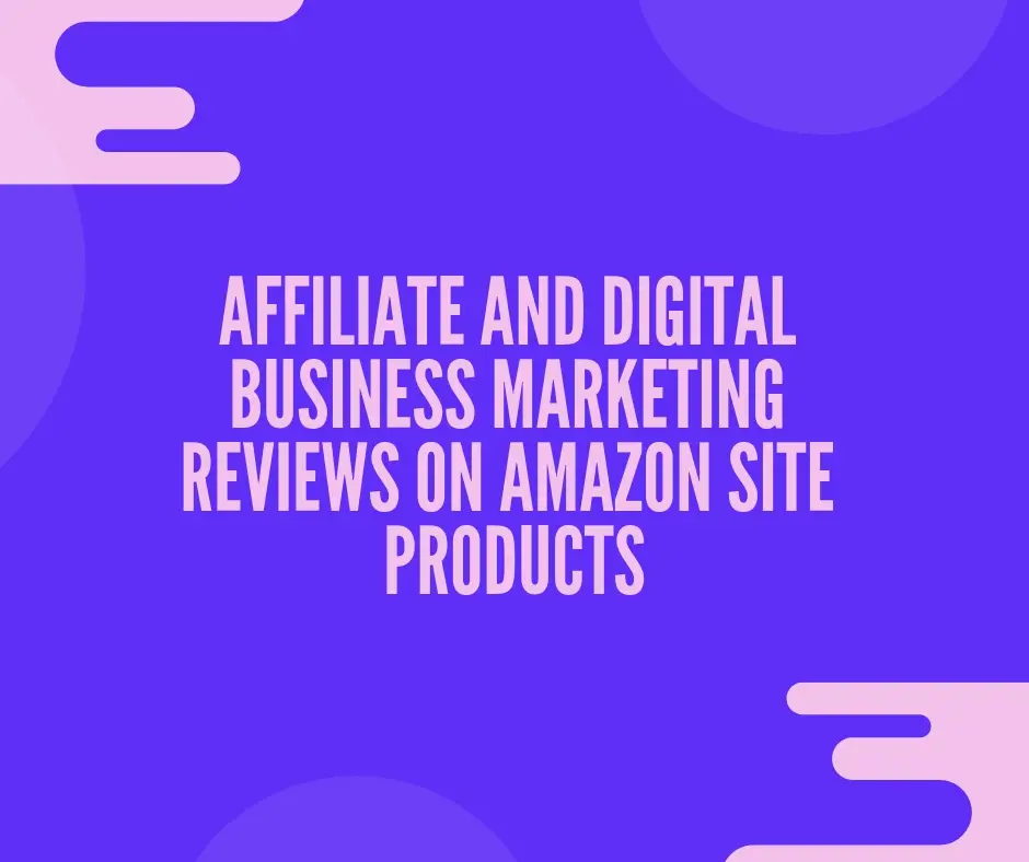 Affiliate and Digital Business Marketing Reviews on Amazon Site Products