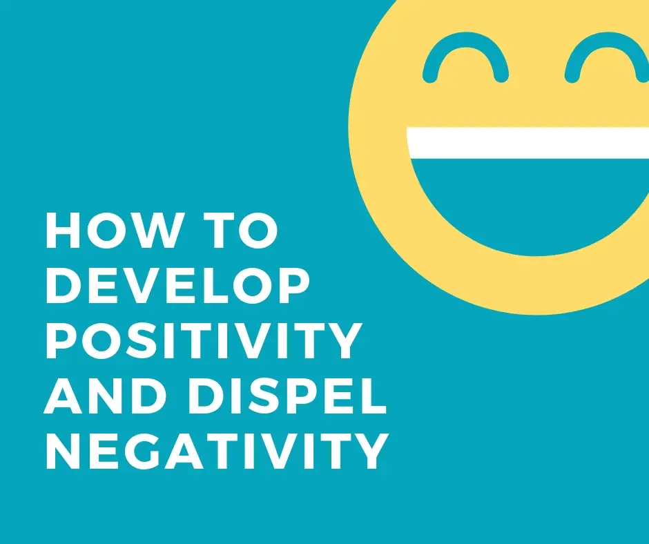 How To Develop Positivity And Dispel Negativity