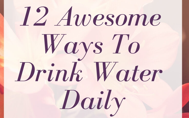 12 Awesome Ways To Drink Water Daily