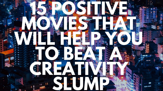 15 Positive Movies That Will Help You to Beat a Creativity Slump