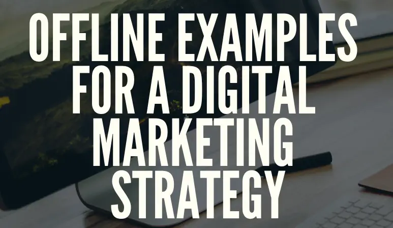 Offline examples for a digital marketing strategy