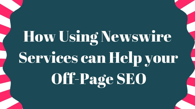 How Using Newswire Services can Help your Off-Page SEO