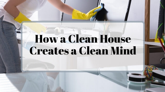 How a Clean House Creates a Clean Mind