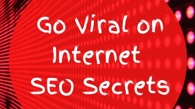 Go Viral on Internet SEO Secrets