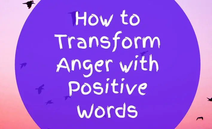 How to transform anger with positive words